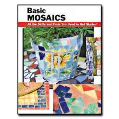 Basic Mosaics: All the Skills and Tools You Need to Get Started