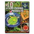 40 Great Glass Fusing Projects: Includes Full-Size Patterns