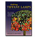Making Tiffany Lamps: How to Create Museum-Quality Authentic Reproductions