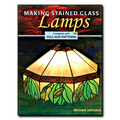 Making Stained Glass Lamps: Complete with Full-Size Patterns